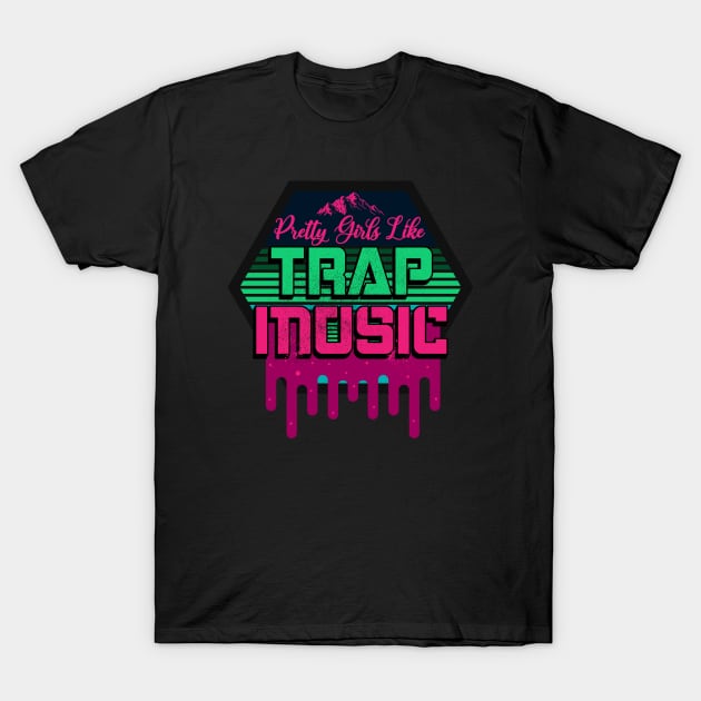 Pretty Girls Like Trap Music T-Shirt by CTShirts